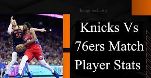 76ers vs. Knicks Player Stats Unveiled